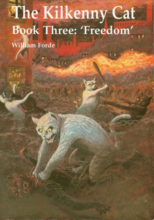 Cover of the book The Kilkenny Cat Book 3: "Freedom" by William Forde, William Forde