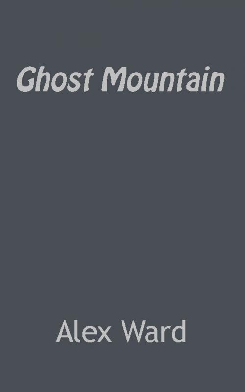 Cover of the book Ghost Mountain by Alex Ward, Alex Ward