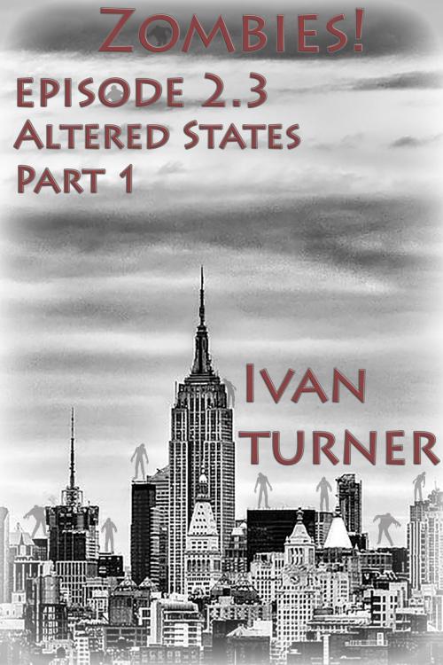 Cover of the book Zombies! Episode 2.3: Altered States Part 1 by Ivan Turner, Ivan Turner