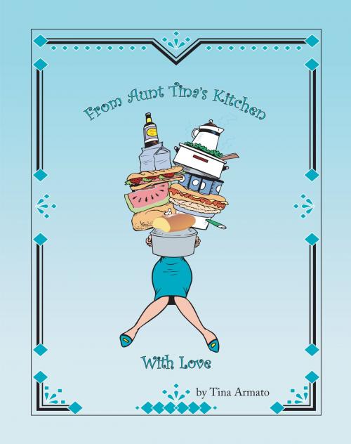 Cover of the book From Aunt Tina's Kitchen With Love by Tina Armato, Tina Armato