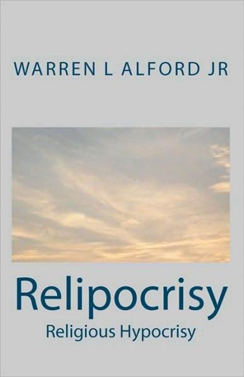 Cover of the book Relipocrisy: Religious Hypocrisy by Warren Alford Jr, Warren Alford, Jr