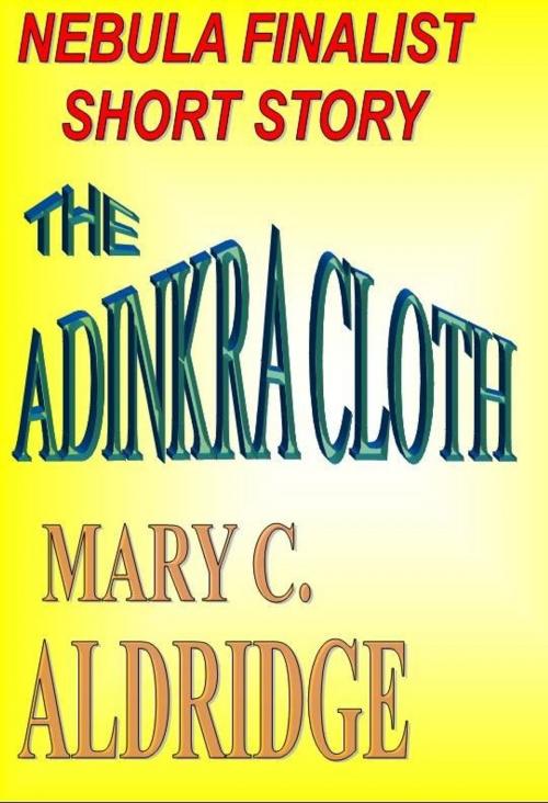 Cover of the book The Adinkra Cloth by Mary C. Aldridge, Mary C. Aldridge