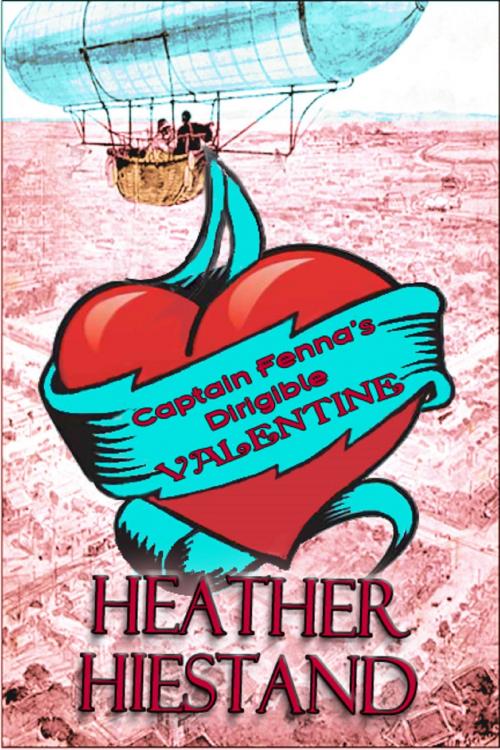 Cover of the book Captain Fenna's Dirigible Valentine by Heather Hiestand, Heather Hiestand