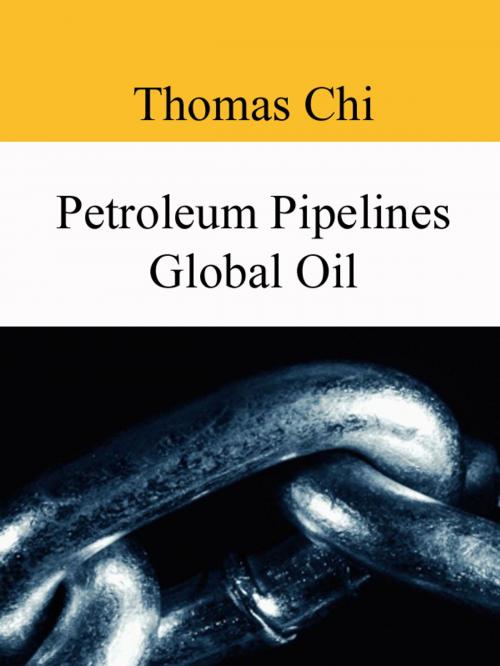 Cover of the book Petroleum Pipelines Global Oil by Thomas Chi, Thomas Chi