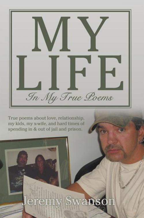 Cover of the book My Life in My True Poems by Jeremy Swanson, AuthorHouse