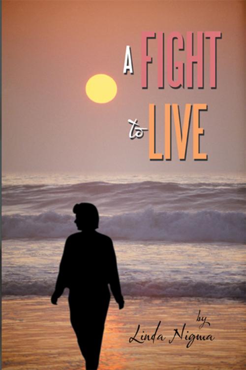 Cover of the book A Fight to Live by Linda Nigma, AuthorHouse