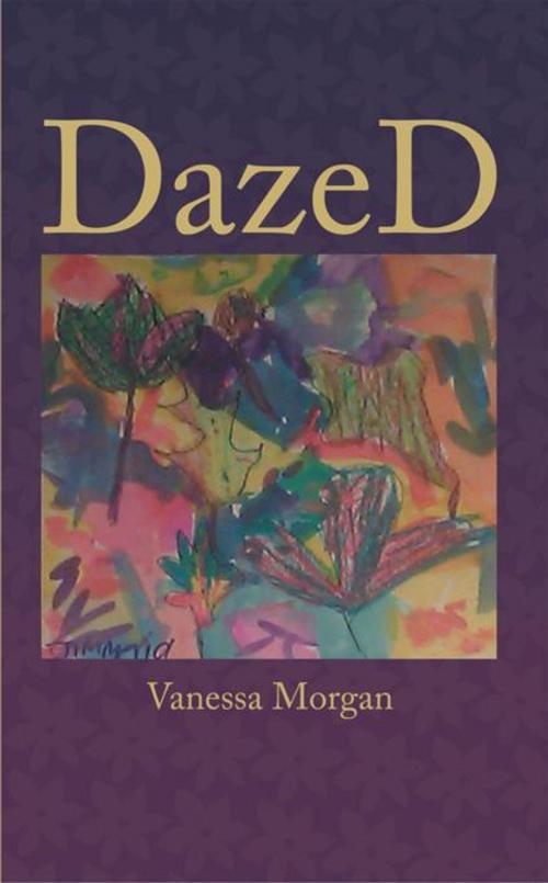 Cover of the book Dazed by Vanessa Morgan, AuthorHouse