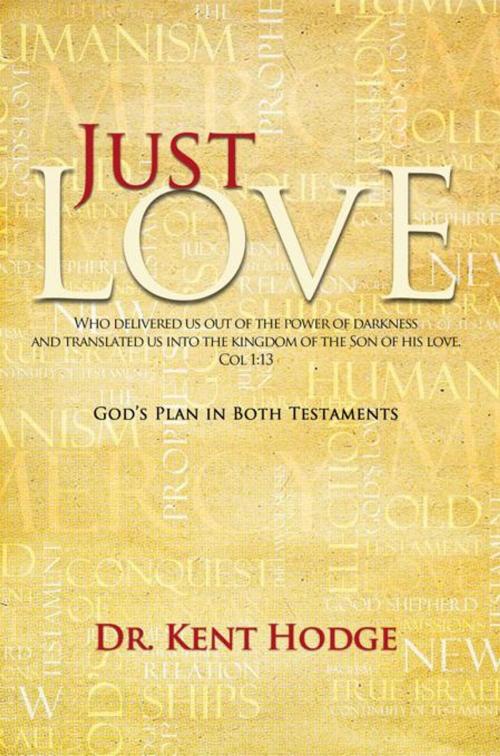 Cover of the book Just Love by Dr. Kent Hodge, AuthorHouse UK