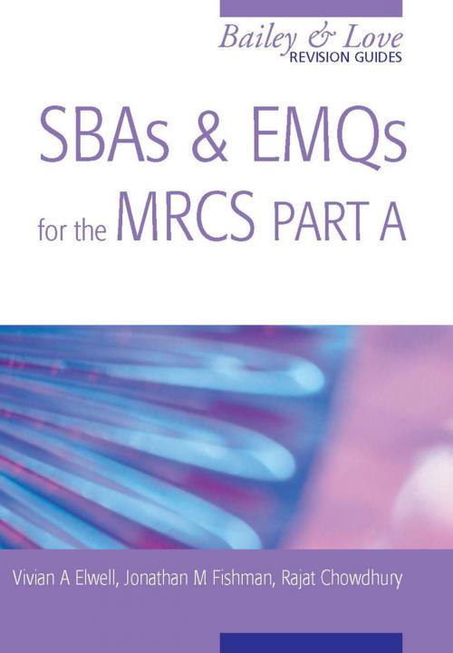 Cover of the book SBAs and EMQs for the MRCS Part A: A Bailey & Love Revision Guide by Vivian A Elwell, Jonathan Fishman, Rajat Chowdhury, CRC Press