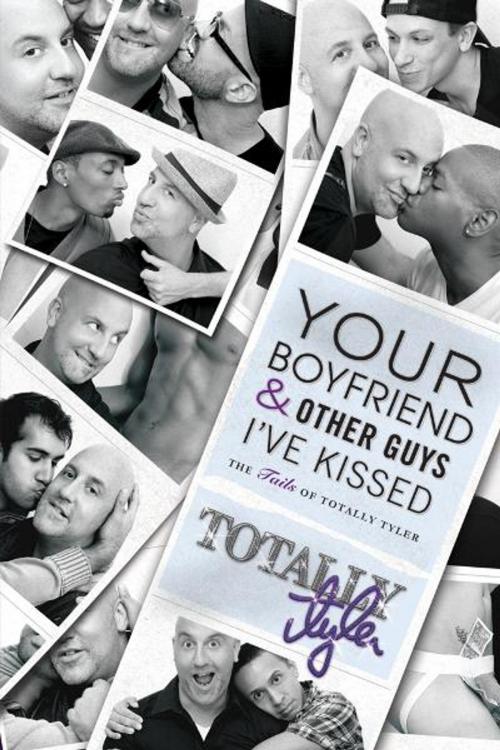 Cover of the book Your Boyfriend and Other Guys I've Kissed by Totally Tyler, The Nazca Plains Corporation