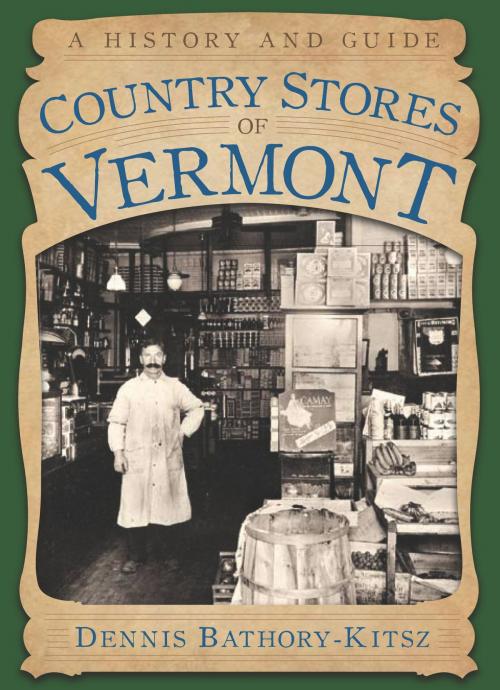 Cover of the book Country Stores of Vermont by Dennis Bathory-Kitsz, The History Press