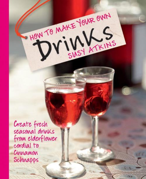 Cover of the book How To Make Your Own Drinks by Susy Atkins, Octopus Books