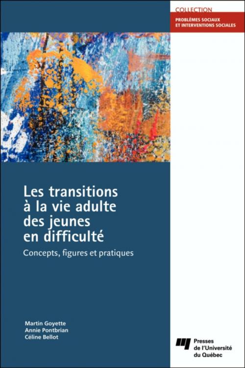 Cover of the book Les transitions à la vie adulte des jeunes en difficulté by Martin Goyette, Annie Pontbriand, Céline Bellot, Presses de l'Université du Québec