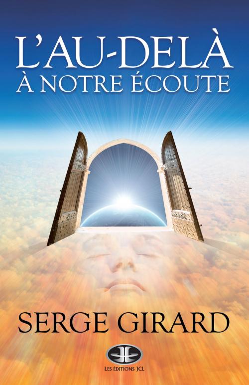 Cover of the book L'Au-delà à notre écoute by Serge Girard, Éditions JCL