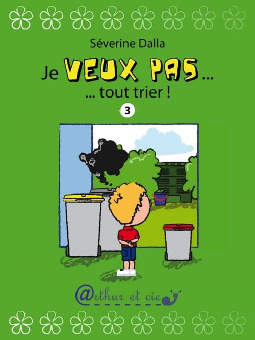 Cover of the book Je veux pas... tout trier ! by Séverine DALLA, Arthur et cie