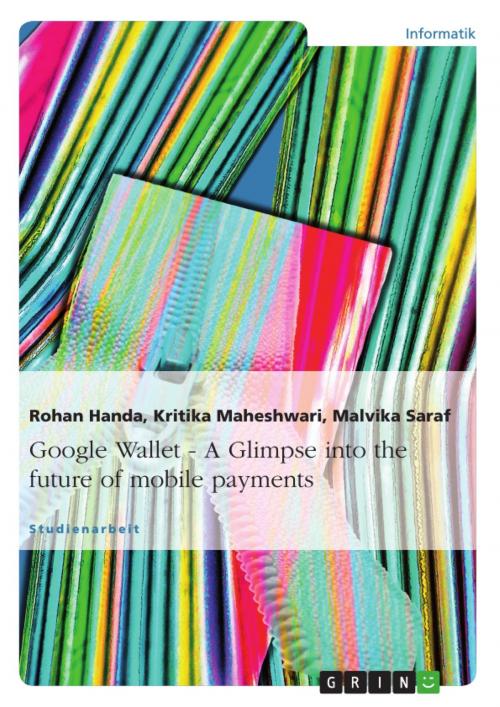 Cover of the book Google Wallet - A Glimpse into the future of mobile payments by Rohan Handa, Kritika Maheshwari, Malvika Saraf, GRIN Verlag