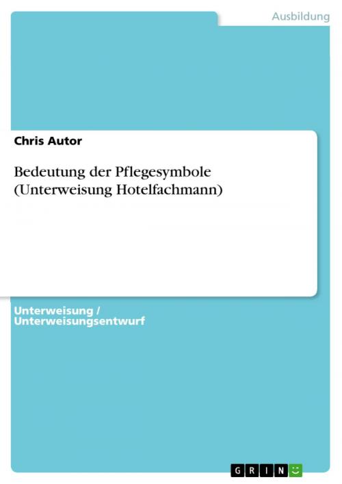 Cover of the book Bedeutung der Pflegesymbole (Unterweisung Hotelfachmann) by Chris Autor, GRIN Verlag