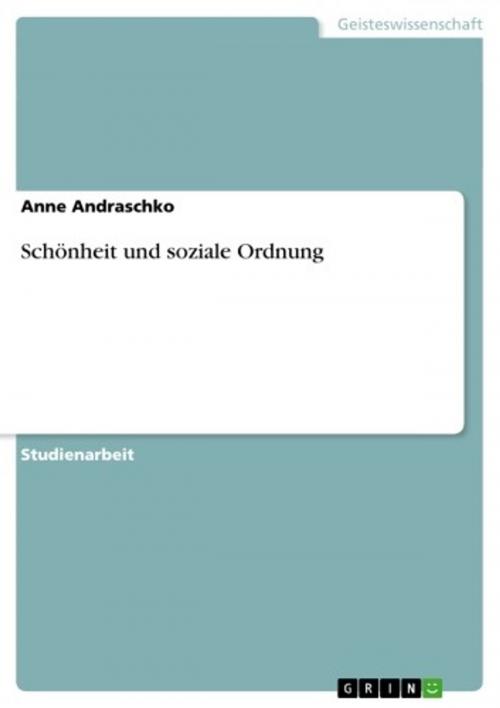 Cover of the book Schönheit und soziale Ordnung by Anne Andraschko, GRIN Verlag