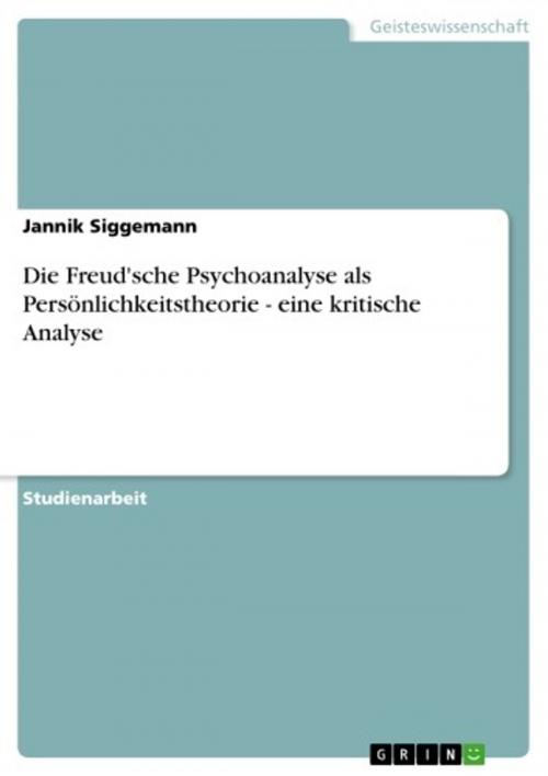 Cover of the book Die Freud'sche Psychoanalyse als Persönlichkeitstheorie - eine kritische Analyse by Jannik Siggemann, GRIN Verlag