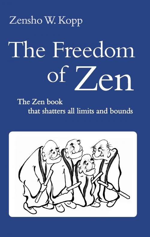 Cover of the book The Freedom of Zen by Zensho W. Kopp, Books on Demand