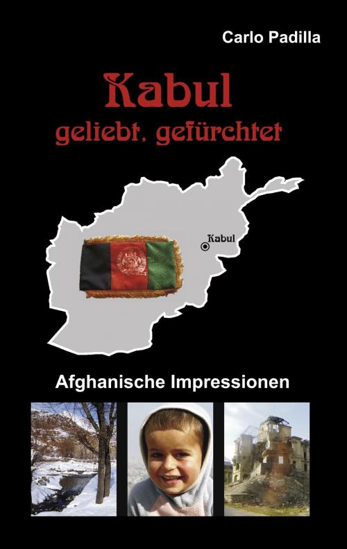 Cover of the book Kabul - geliebt, gefürchtet by Carlo Padilla, Books on Demand