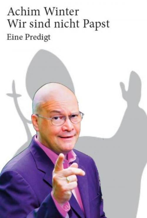 Cover of the book Wir sind nicht Papst! by Achim Winter, weissbooks
