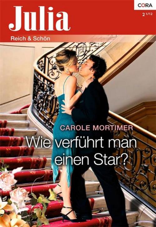 Cover of the book Wie verführt man einen Star? by CAROLE MORTIMER, CORA Verlag