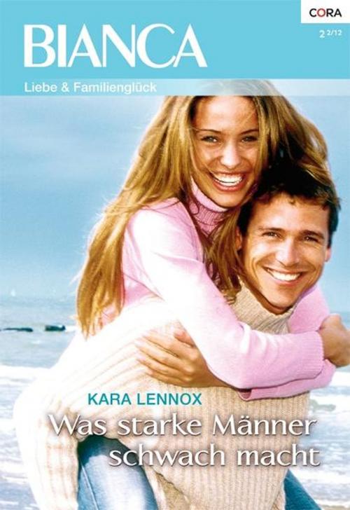 Cover of the book Was starke Männer schwach macht by KARA LENNOX, CORA Verlag