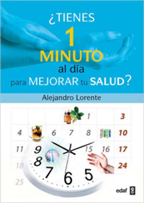 Cover of the book ¿TIENES UN MINUTO AL DÍA PARA MEJORAR TU SALUD? by Alejandro Lorente, Edaf