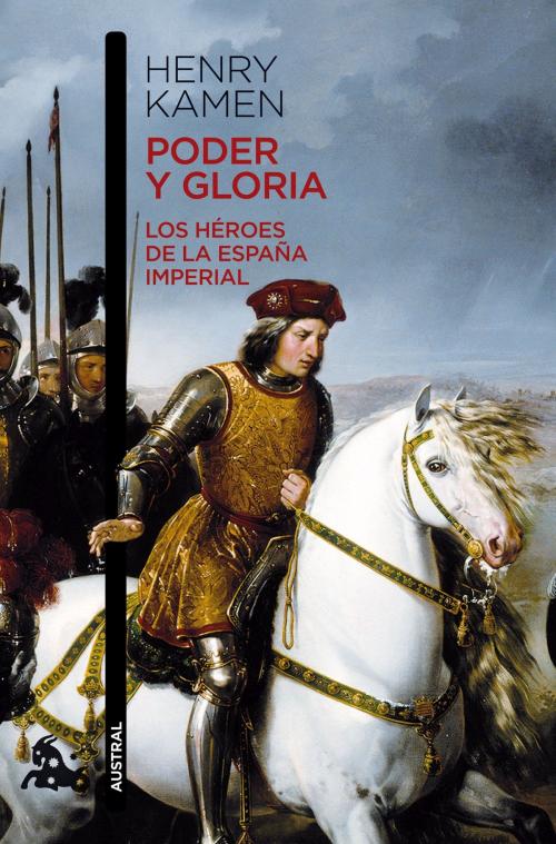 Cover of the book Poder y gloria. Los héroes de la España imperial by Henry Kamen, Grupo Planeta