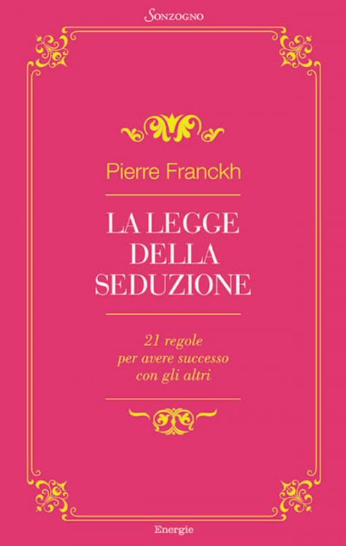 Cover of the book La legge della seduzione by Pierre Franckh, Sonzogno
