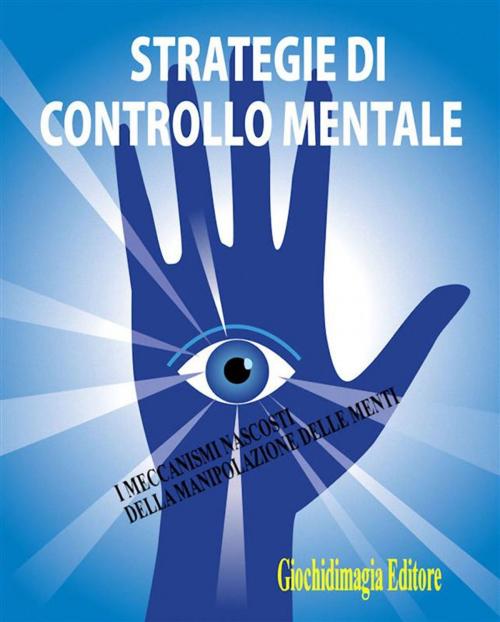 Cover of the book Strategie di controllo mentale by Giochidimagia, Giochidimagia Editore