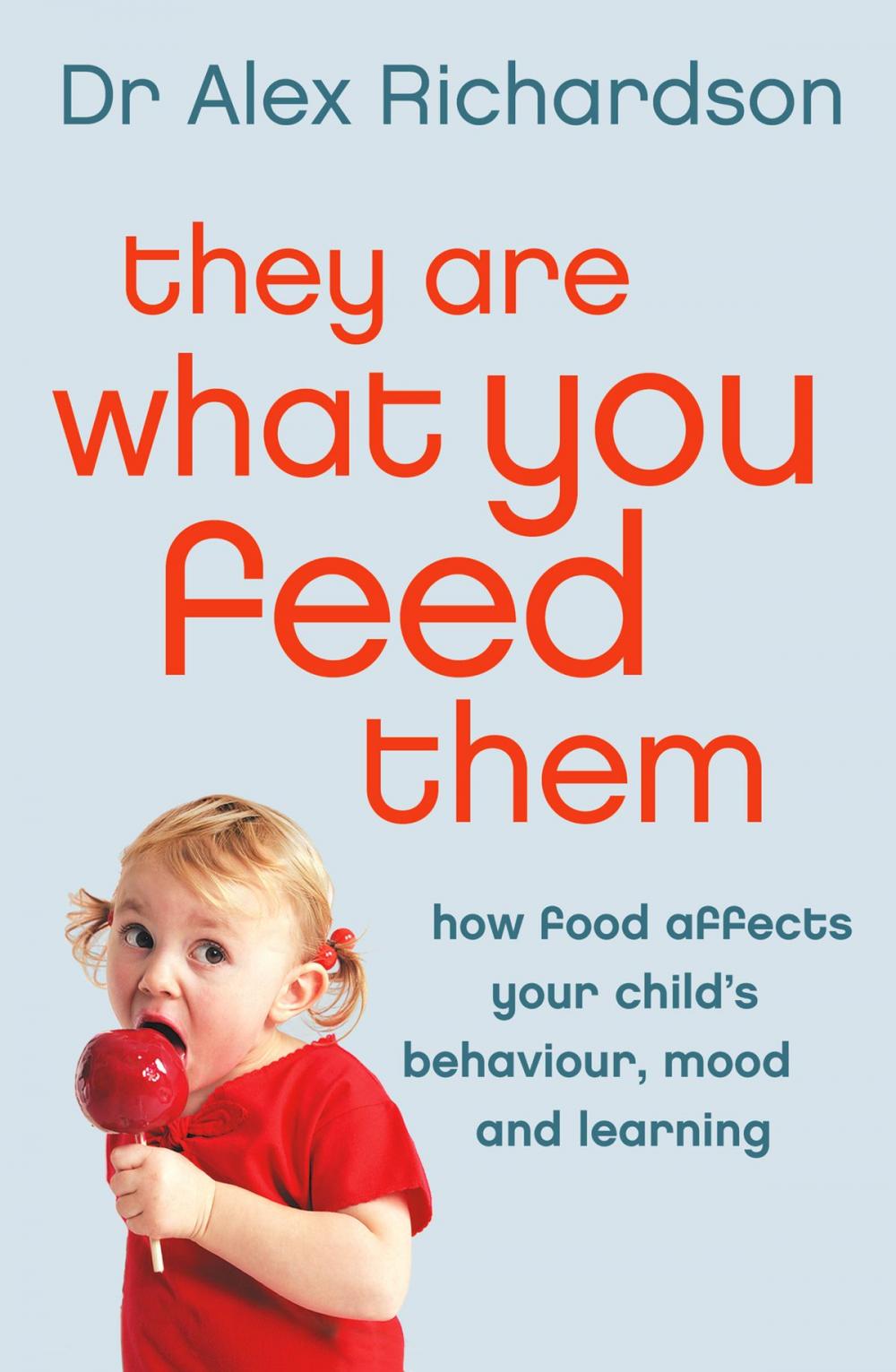 Big bigCover of They Are What You Feed Them: How Food Can Improve Your Child’s Behaviour, Mood and Learning