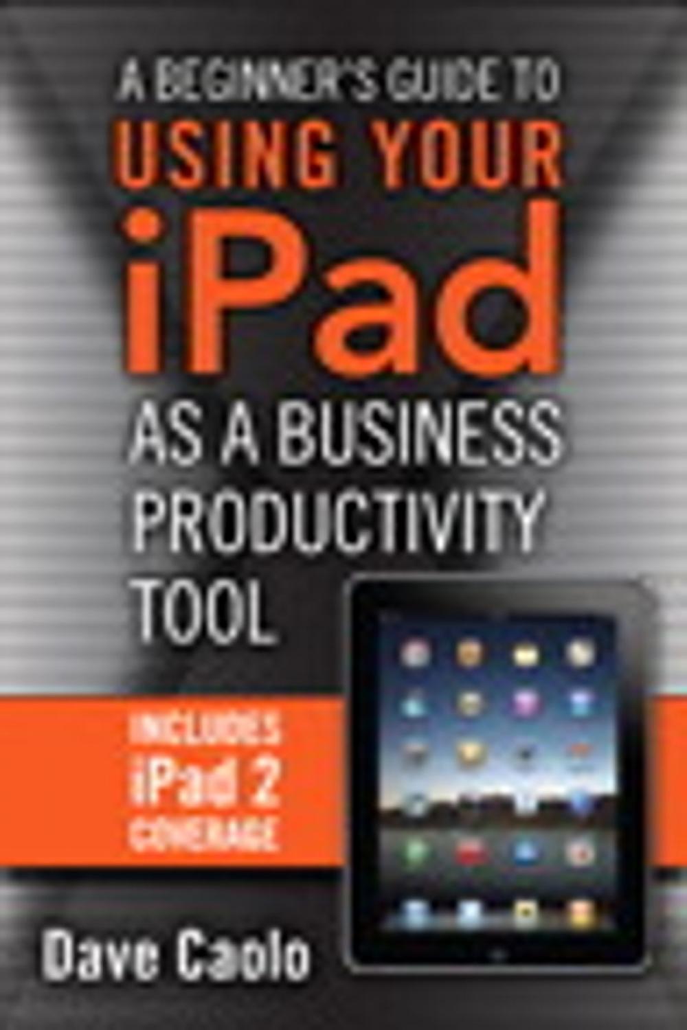 Big bigCover of A Beginner's Guide to Using Your iPad as a Business Productivity Tool