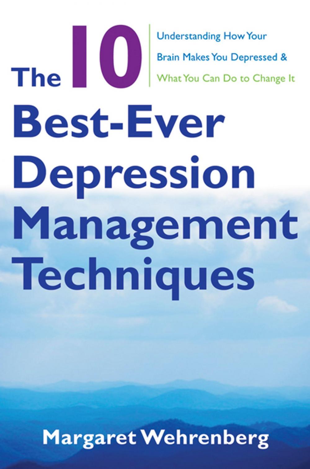 Big bigCover of The 10 Best-Ever Depression Management Techniques: Understanding How Your Brain Makes You Depressed and What You Can Do to Change It