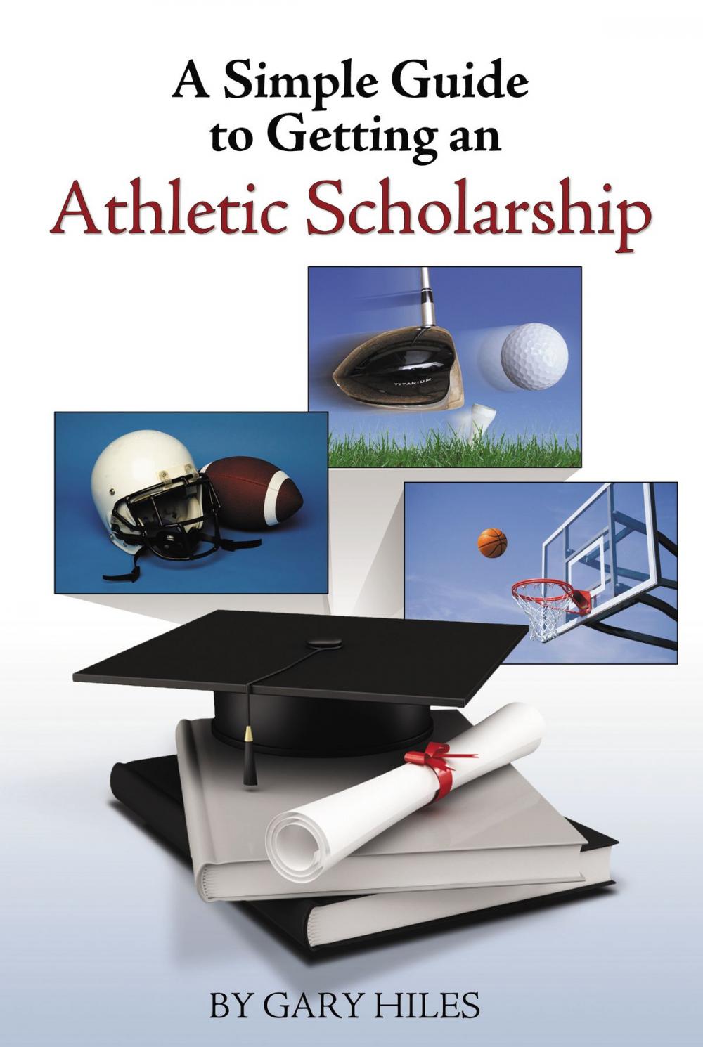 Big bigCover of A Simple Guide to Getting an Athletic Scholarship