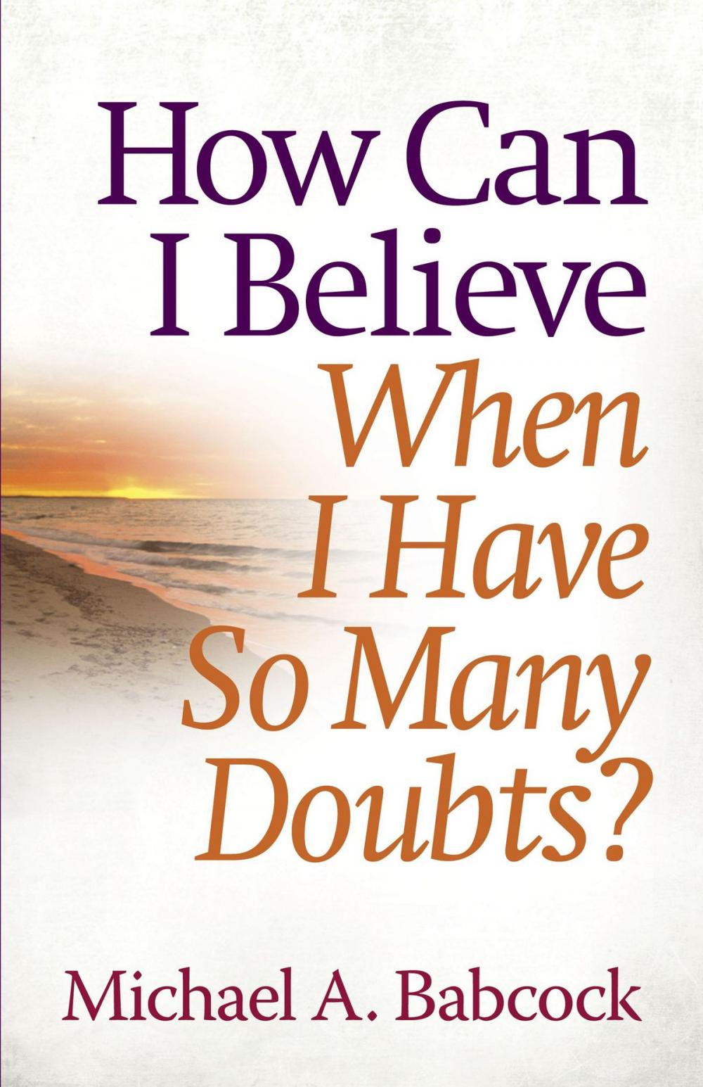 Big bigCover of How Can I Believe When I Have So Many Doubts?