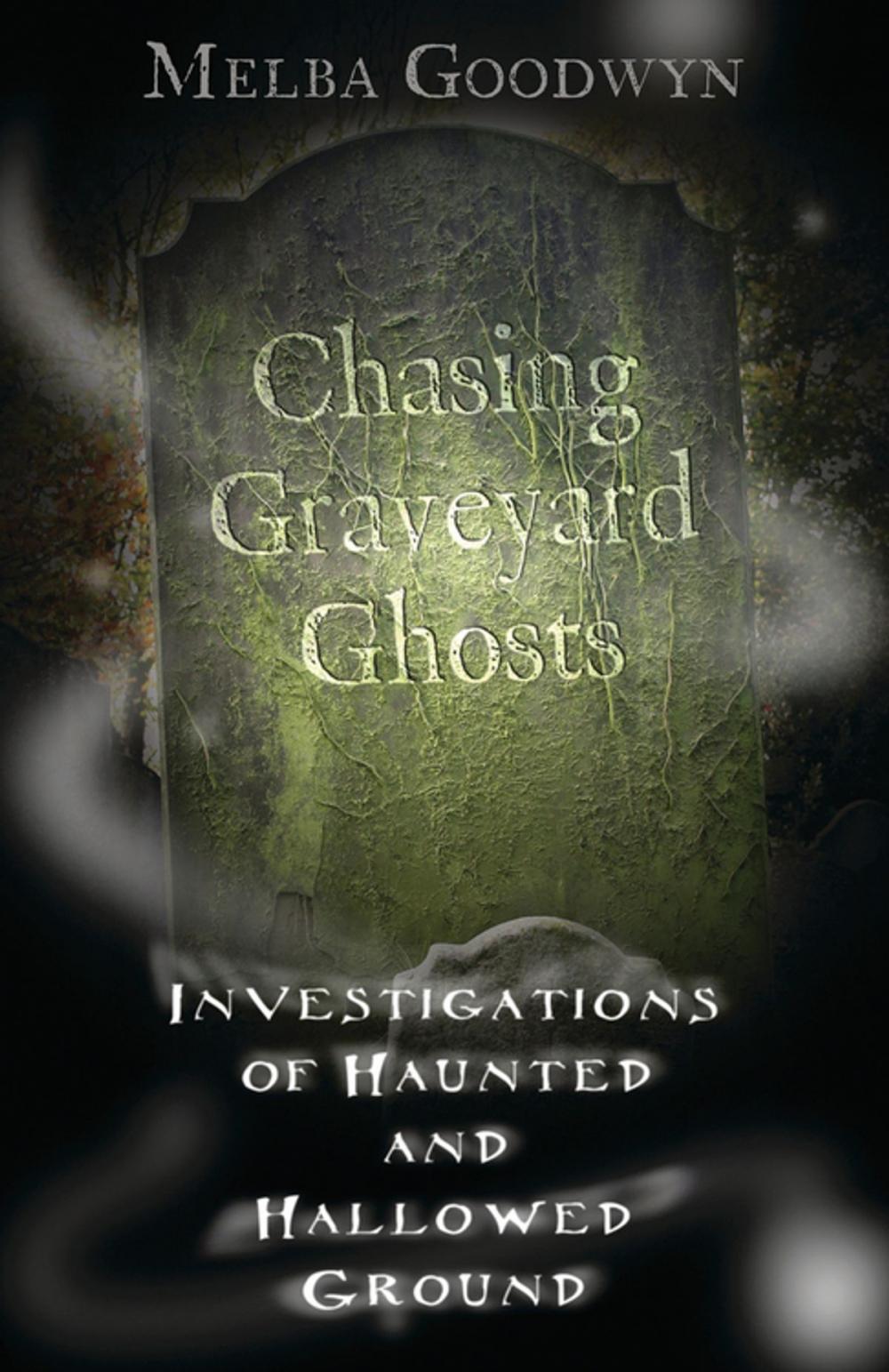 Big bigCover of Chasing Graveyard Ghosts: Investigations of Haunted & Hallowed Ground