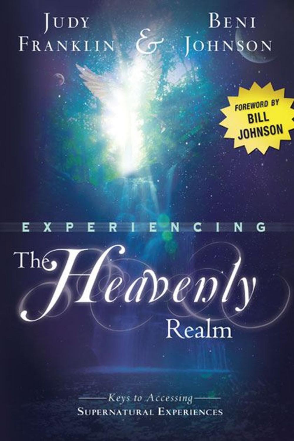 Big bigCover of Experiencing the Heavenly Realm: Keys to Accessing Supernatural Experiences