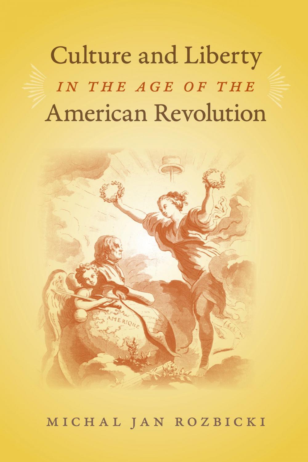 Big bigCover of Culture and Liberty in the Age of the American Revolution