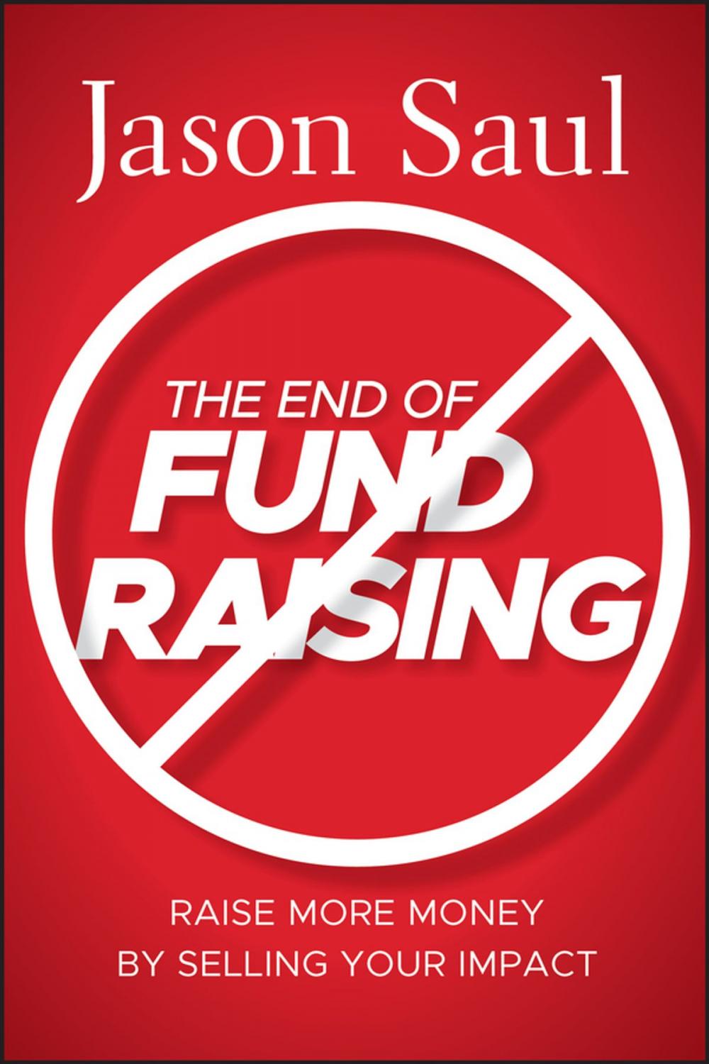 Big bigCover of The End of Fundraising