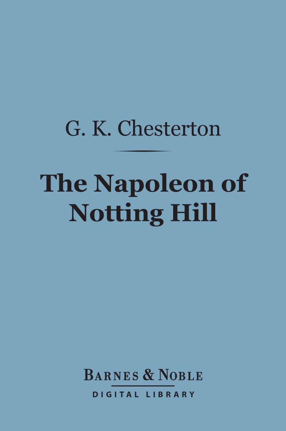 Big bigCover of The Napoleon of Notting Hill (Barnes & Noble Digital Library)