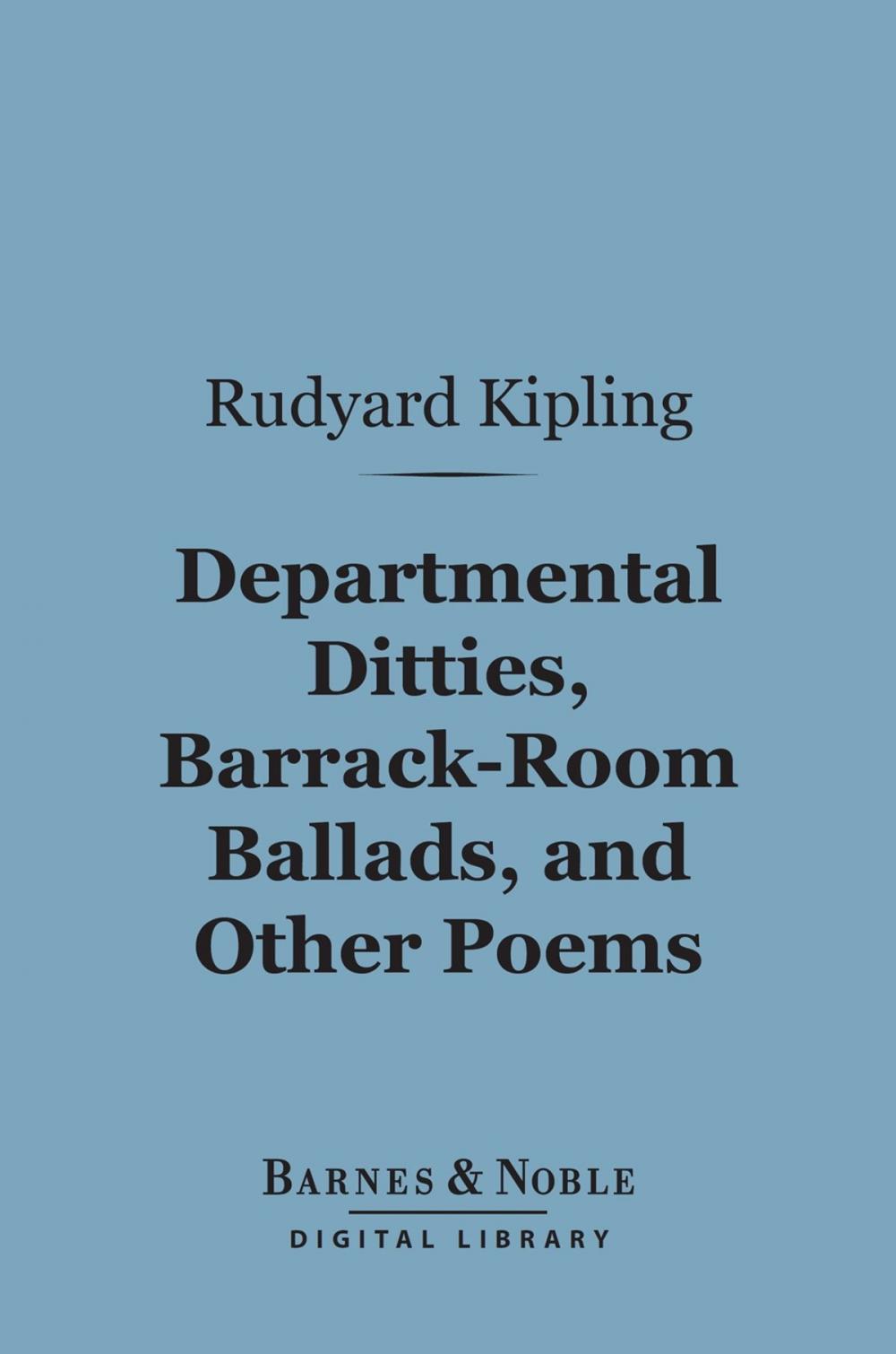 Big bigCover of Departmental Ditties, Barrack-Room Ballads and Other Poems (Barnes & Noble Digital Library)