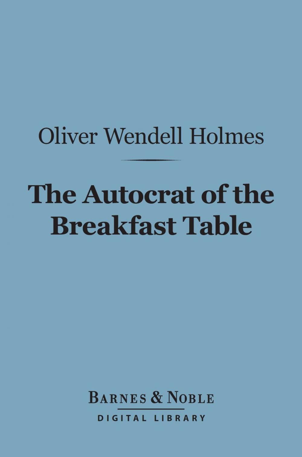 Big bigCover of The Autocrat of the Breakfast Table (Barnes & Noble Digital Library)