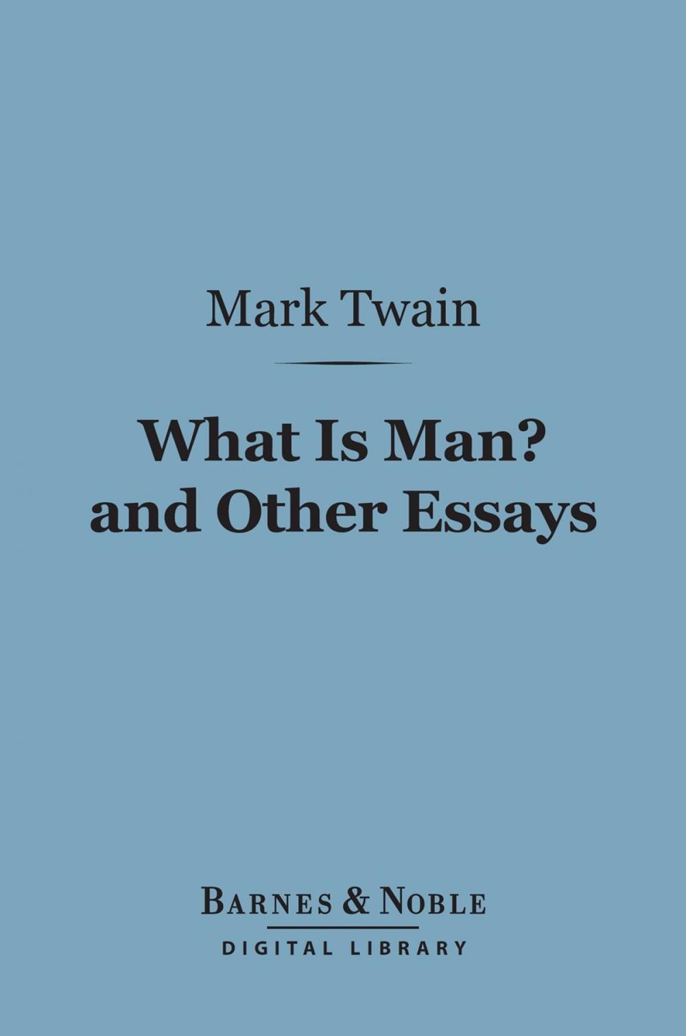 Big bigCover of What Is Man? And Other Essays (Barnes & Noble Digital Library)