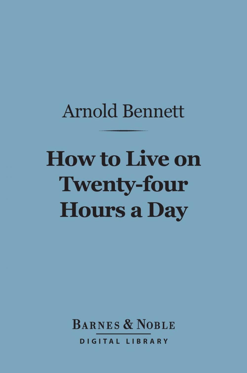 Big bigCover of How to Live on 24 Hours a Day (Barnes & Noble Digital Library)