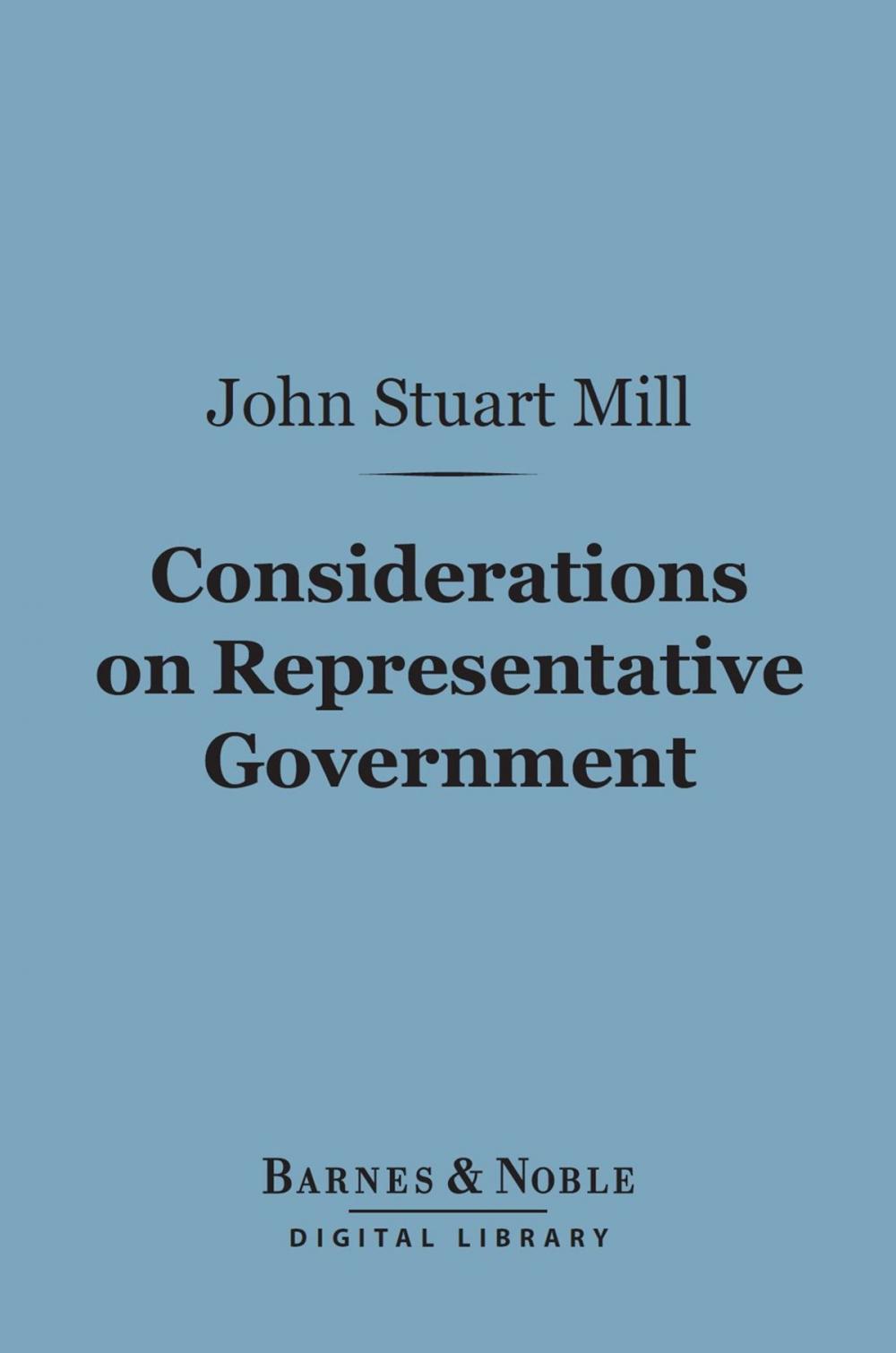 Big bigCover of Considerations on Representative Government (Barnes & Noble Digital Library)