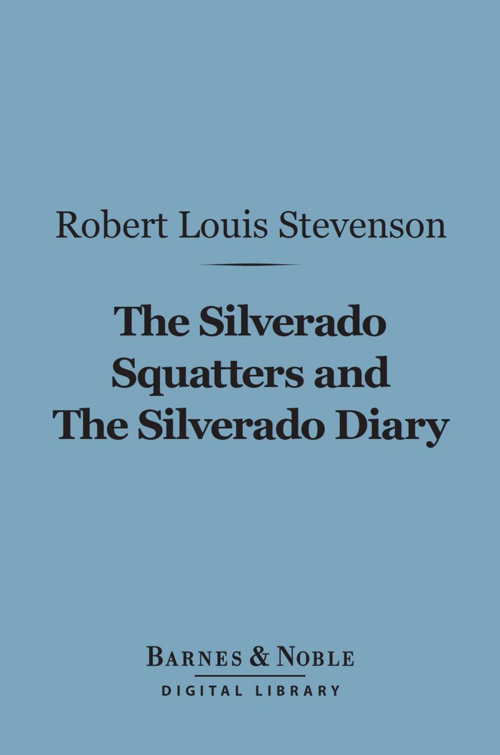 Big bigCover of The Silverado Squatters and The Silverado Diary (Barnes & Noble Digital Library)