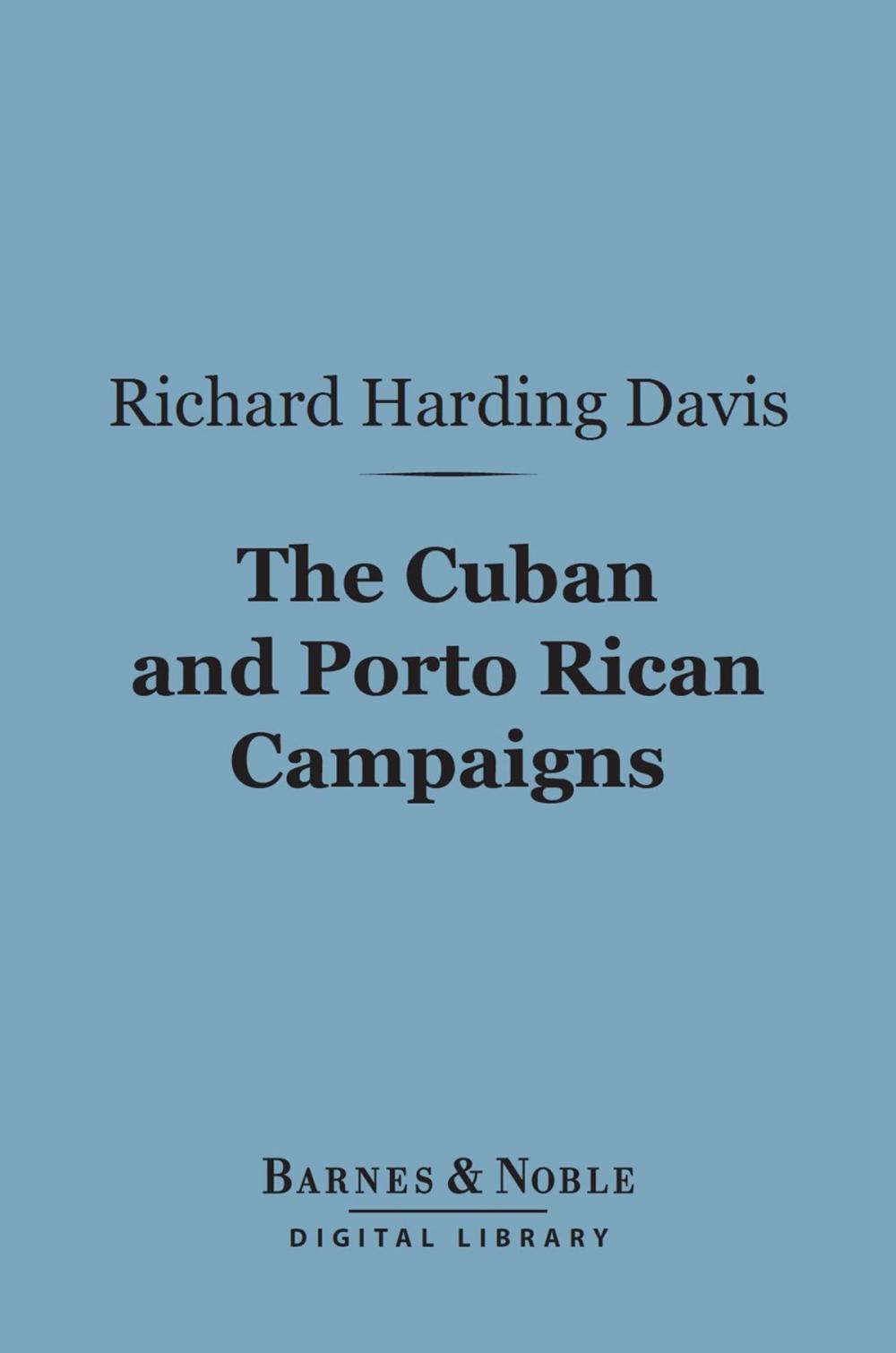 Big bigCover of The Cuban and Porto Rican Campaigns (Barnes & Noble Digital Library)