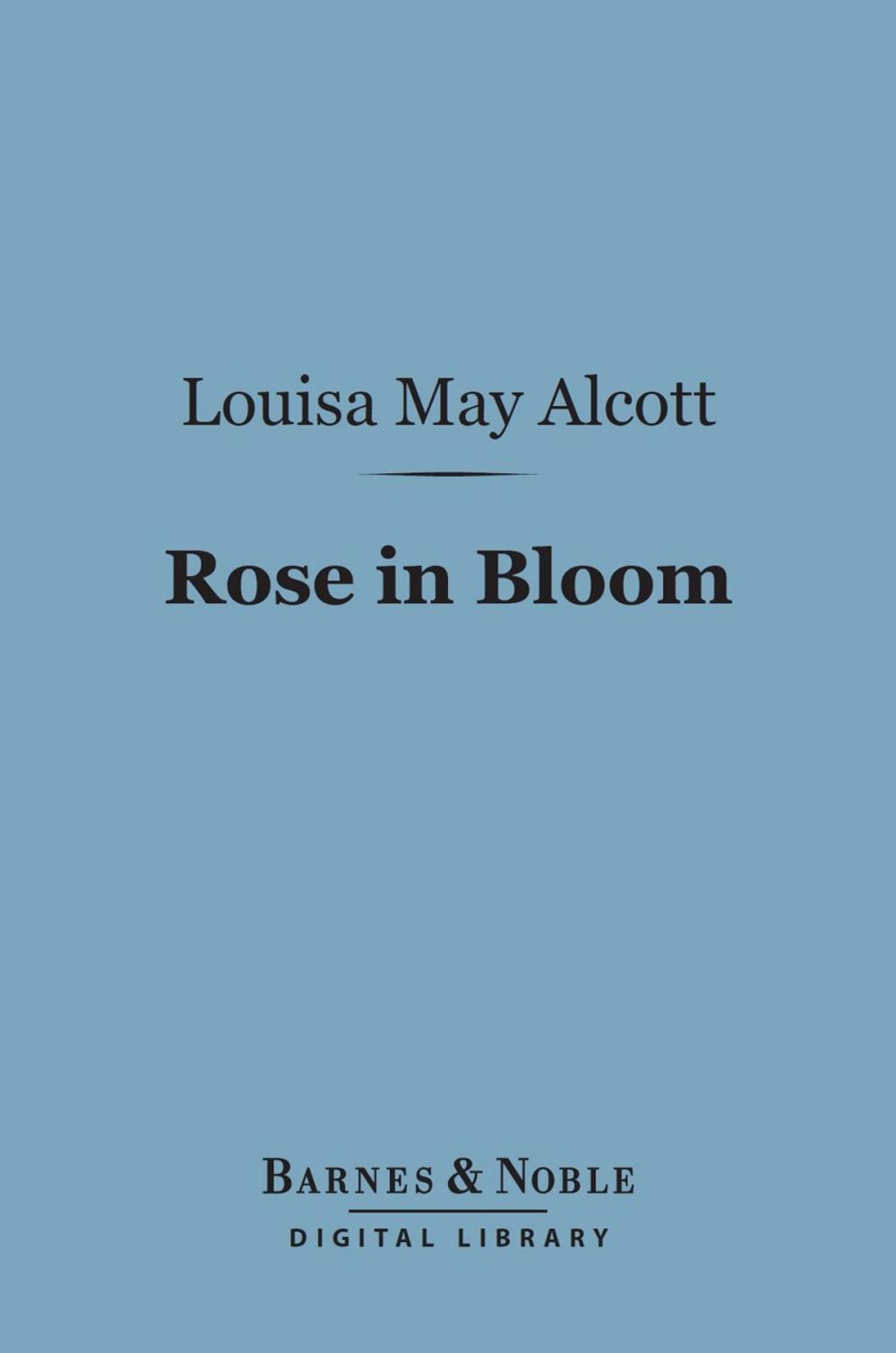 Big bigCover of Rose in Bloom: (Barnes & Noble Digital Library)